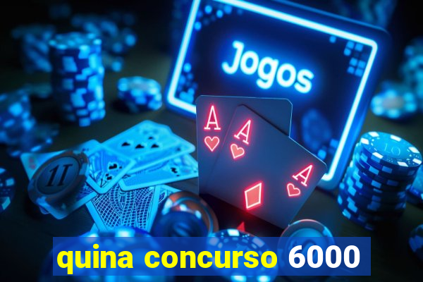 quina concurso 6000